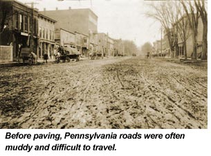 Before paving, Pennsylvania roads were often muddy and difficult to travel.